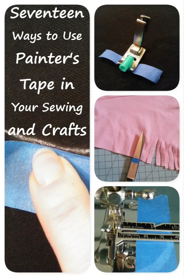 collage of painter's tape being used in sewing and crafts with text overlay: seventeen ways to use painter's tape in your sewing and crafts