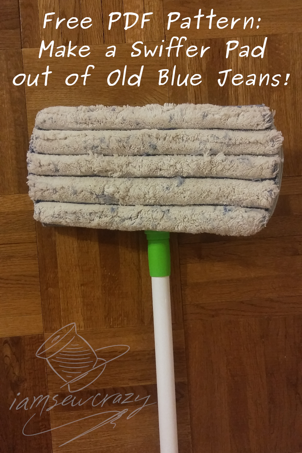 swiffer sweeper with diy cover on parquet wood floor with text overlay: free printable PDF pattern: make a swiffer pad out of old blue jeans!