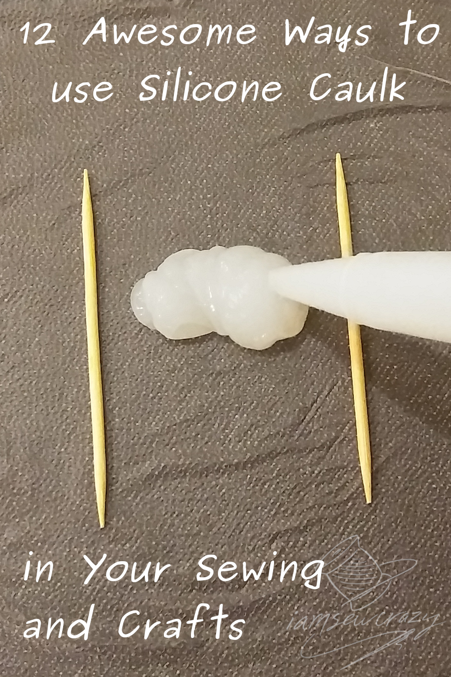 silicone on plastic between toothpicks with text overlay: 12 awesome ways to use silicone caulk in sewing and crafts