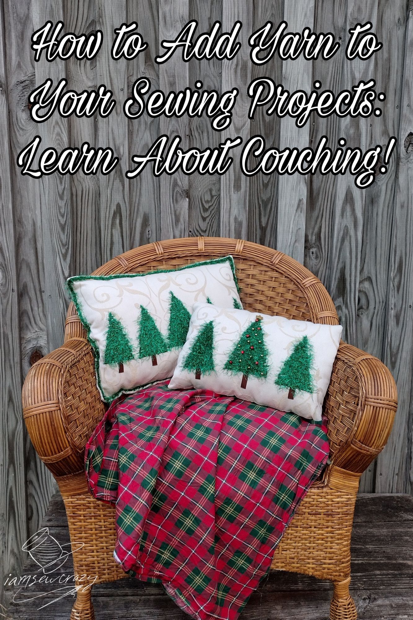 Christmas tree pillows on chair with text overlay: how to add yarn to your sewing projects: learn about couching!